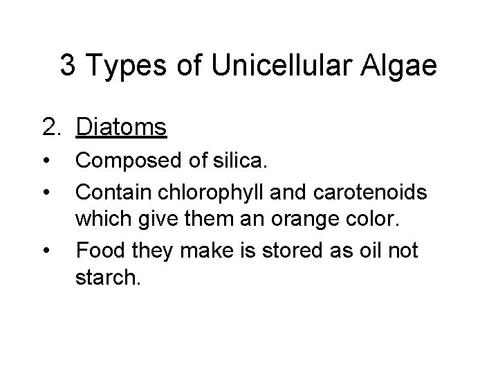 3 Types of Unicellular Algae 2. Diatoms • • • Composed of silica. Contain