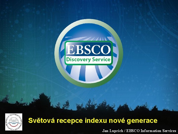 Světová recepce indexu nové generace Jan Luprich / EBSCO Information Services 