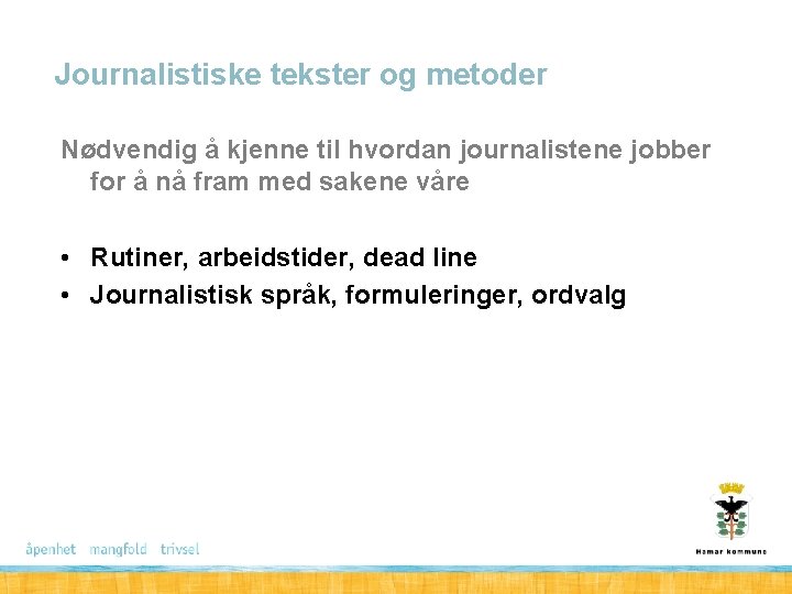 Journalistiske tekster og metoder Nødvendig å kjenne til hvordan journalistene jobber for å nå