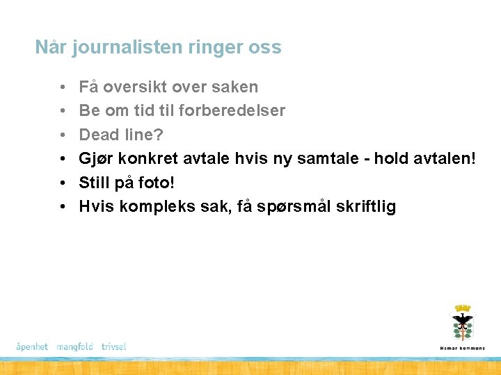 Når journalisten ringer oss • • • Få oversikt over saken Be om tid