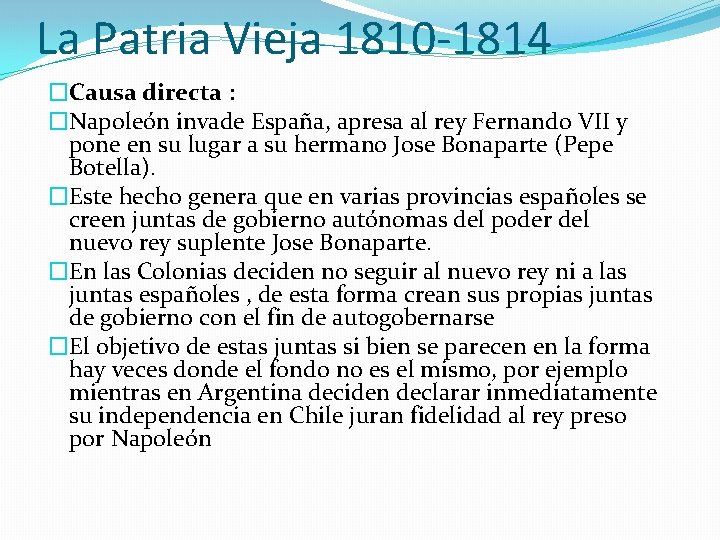 La Patria Vieja 1810 -1814 �Causa directa : �Napoleón invade España, apresa al rey La Patria Vieja 1810 -1814 �Causa directa : �Napoleón invade España, apresa al rey