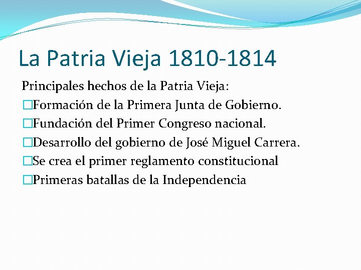 La Patria Vieja 1810 -1814 Principales hechos de la Patria Vieja: �Formación de la La Patria Vieja 1810 -1814 Principales hechos de la Patria Vieja: �Formación de la