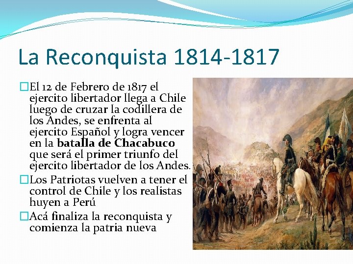 La Reconquista 1814 -1817 �El 12 de Febrero de 1817 el ejercito libertador llega La Reconquista 1814 -1817 �El 12 de Febrero de 1817 el ejercito libertador llega