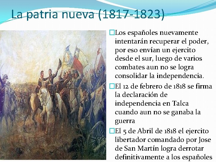 La patria nueva (1817 -1823) �Los españoles nuevamente intentarán recuperar el poder, por eso La patria nueva (1817 -1823) �Los españoles nuevamente intentarán recuperar el poder, por eso