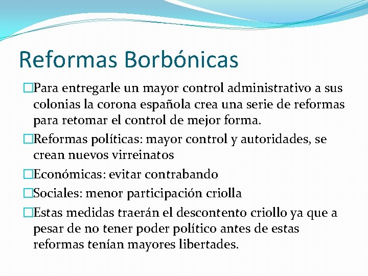 Reformas Borbónicas �Para entregarle un mayor control administrativo a sus colonias la corona española Reformas Borbónicas �Para entregarle un mayor control administrativo a sus colonias la corona española