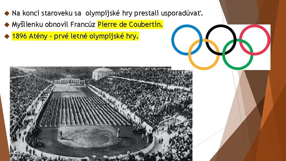  Na konci staroveku sa olympijské hry prestali usporadúvať. Myšlienku obnovil Francúz Pierre de