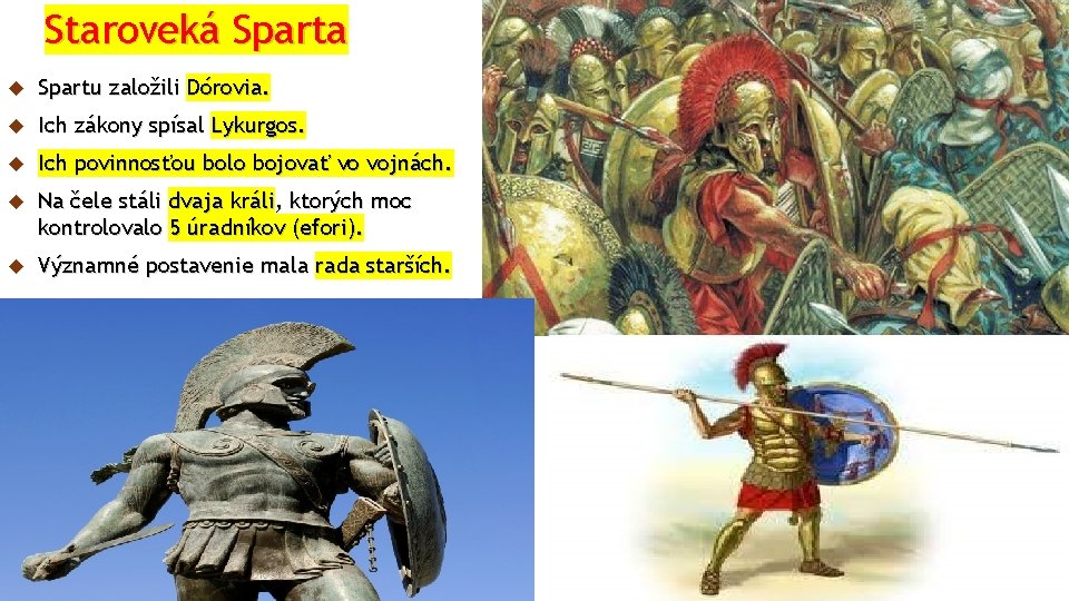 Staroveká Sparta Spartu založili Dórovia. Ich zákony spísal Lykurgos. Ich povinnosťou bolo bojovať vo