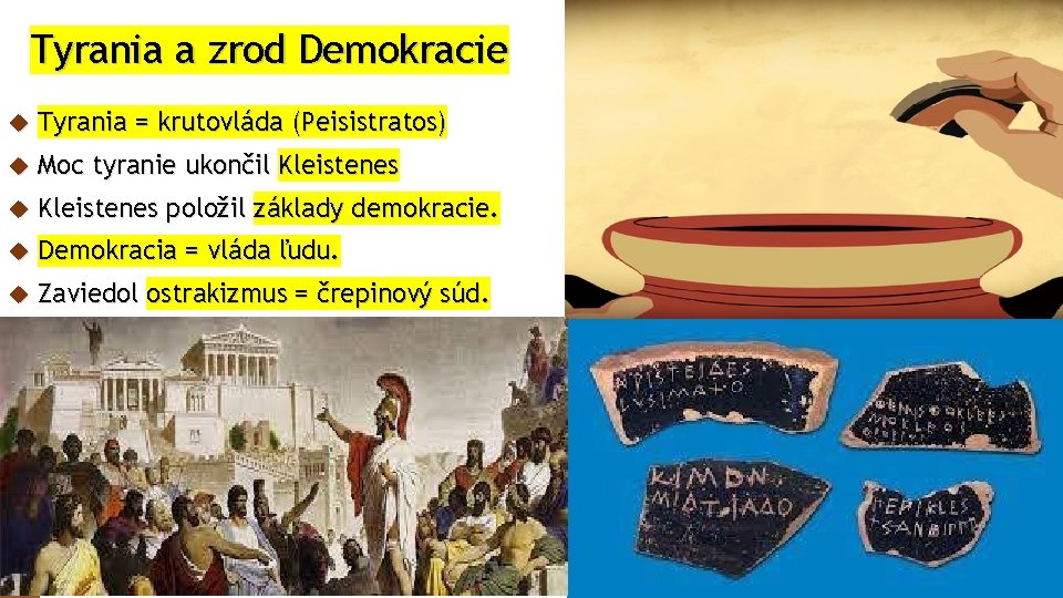 Tyrania a zrod Demokracie Tyrania = krutovláda (Peisistratos) Moc tyranie ukončil Kleistenes položil základy