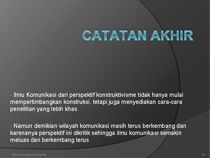 CATATAN AKHIR Ilmu Komunikasi dari perspektif konstruktivisme tidak hanya mulai mempertimbangkan konstruksi, tetapi juga