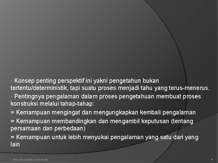 Konsep penting perspektif ini yakni pengetahun bukan tertentu/deterministik, tapi suatu proses menjadi tahu yang