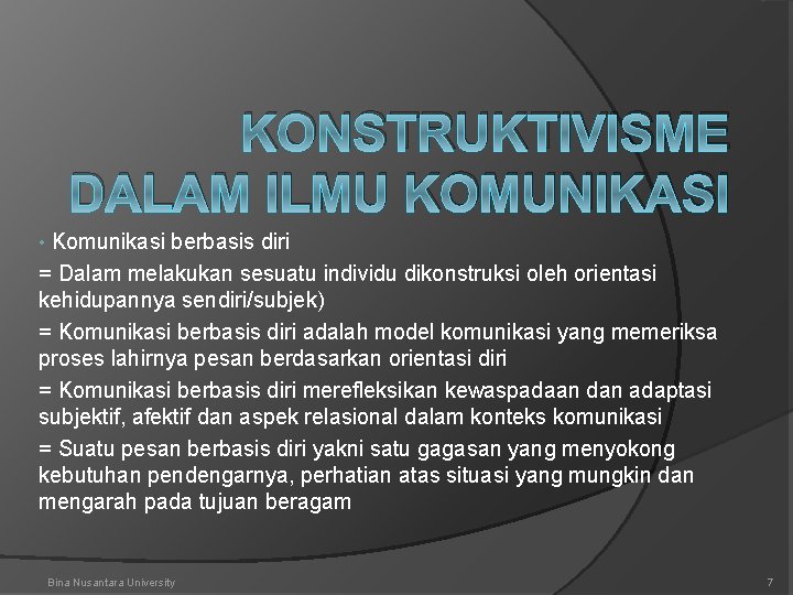 KONSTRUKTIVISME DALAM ILMU KOMUNIKASI Komunikasi berbasis diri = Dalam melakukan sesuatu individu dikonstruksi oleh