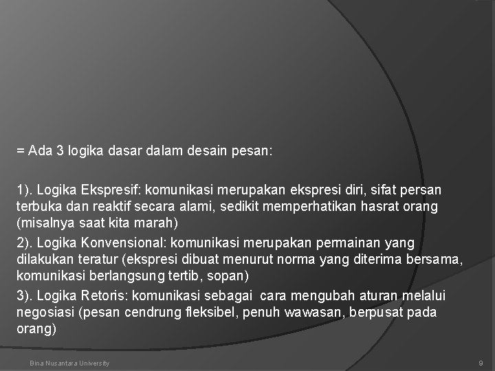 = Ada 3 logika dasar dalam desain pesan: 1). Logika Ekspresif: komunikasi merupakan ekspresi