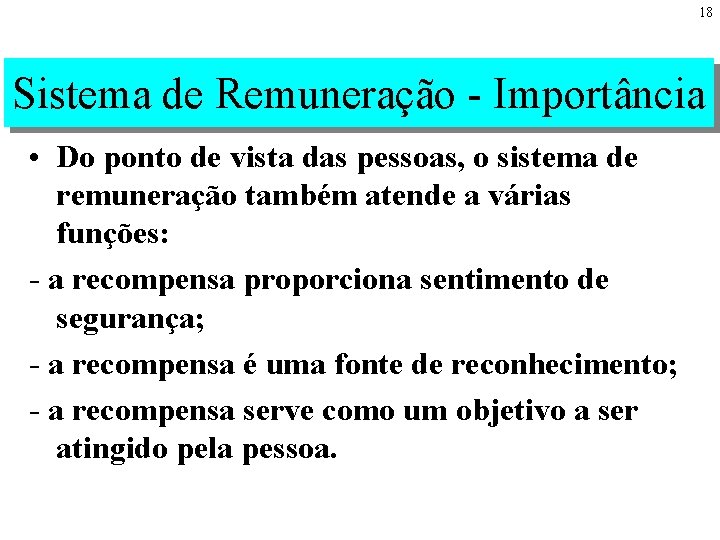 18 Sistema de Remuneração - Importância • Do ponto de vista das pessoas, o