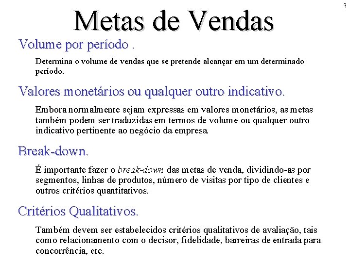 Metas de Vendas Volume por período. Determina o volume de vendas que se pretende