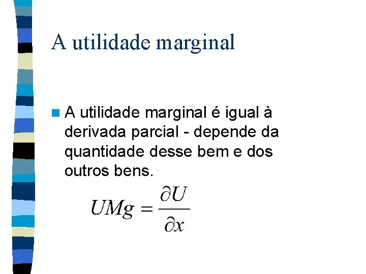 A utilidade marginal n. A utilidade marginal é igual à derivada parcial - depende A utilidade marginal n. A utilidade marginal é igual à derivada parcial - depende