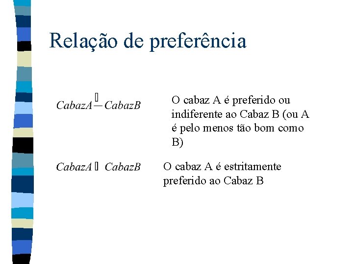 Relação de preferência O cabaz A é preferido ou indiferente ao Cabaz B (ou Relação de preferência O cabaz A é preferido ou indiferente ao Cabaz B (ou