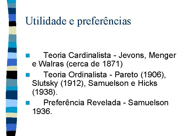 Utilidade e preferências Teoria Cardinalista - Jevons, Menger e Walras (cerca de 1871) n Utilidade e preferências Teoria Cardinalista - Jevons, Menger e Walras (cerca de 1871) n