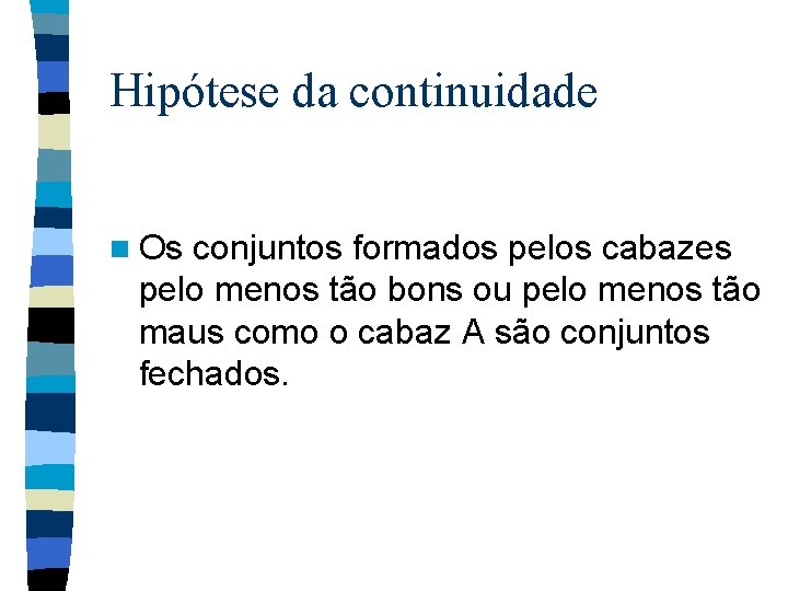 Hipótese da continuidade n Os conjuntos formados pelos cabazes pelo menos tão bons ou Hipótese da continuidade n Os conjuntos formados pelos cabazes pelo menos tão bons ou