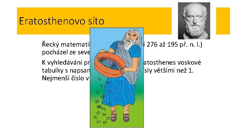 Eratosthenovo síto Řecký matematik Eratosthenes (asi 276 až 195 př. n. l. ) pocházel Eratosthenovo síto Řecký matematik Eratosthenes (asi 276 až 195 př. n. l. ) pocházel