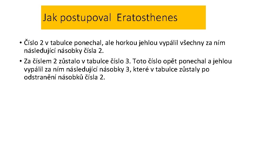 Jak postupoval Eratosthenes • Číslo 2 v tabulce ponechal, ale horkou jehlou vypálil všechny Jak postupoval Eratosthenes • Číslo 2 v tabulce ponechal, ale horkou jehlou vypálil všechny