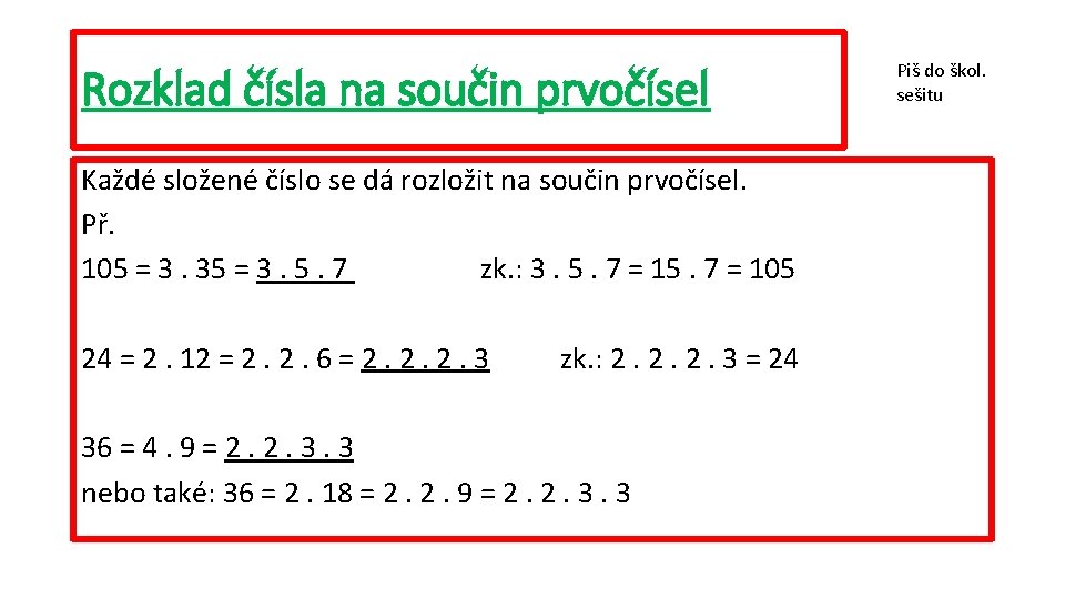 Rozklad čísla na součin prvočísel Každé složené číslo se dá rozložit na součin prvočísel. Rozklad čísla na součin prvočísel Každé složené číslo se dá rozložit na součin prvočísel.