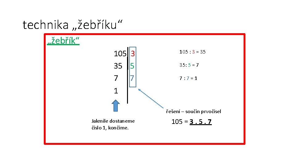 technika „žebříku“ „žebřík“ 105 3 35 5 7 7 1 105 : 3 = technika „žebříku“ „žebřík“ 105 3 35 5 7 7 1 105 : 3 =