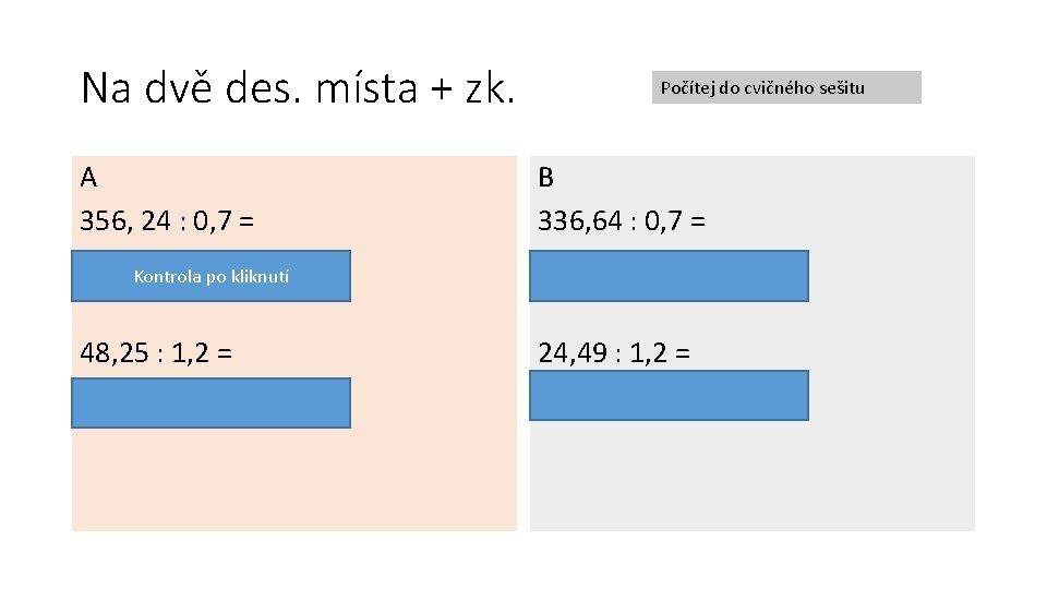 Na dvě des. místa + zk. Počítej do cvičného sešitu A 356, 24 : Na dvě des. místa + zk. Počítej do cvičného sešitu A 356, 24 :