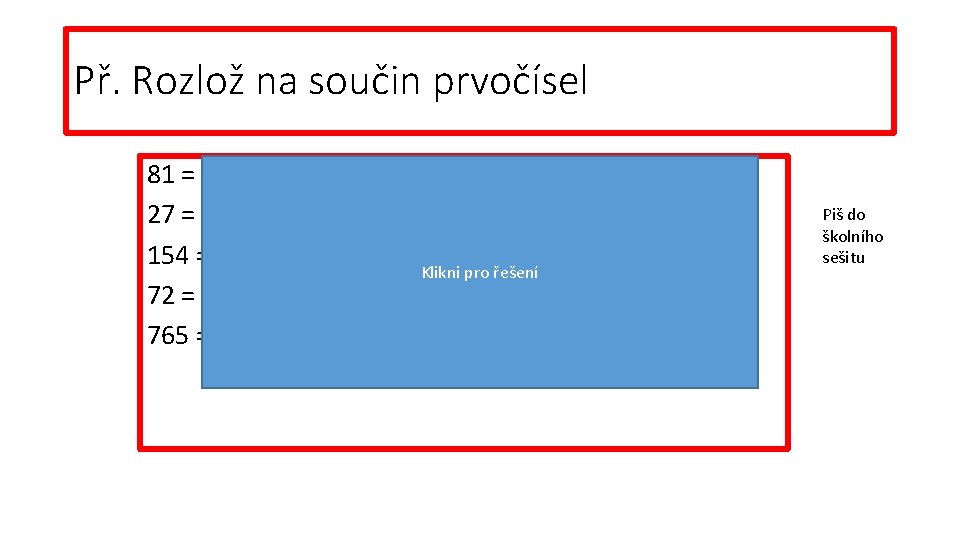 Př. Rozlož na součin prvočísel 81 = 9. 9 = 3. 3 27 = Př. Rozlož na součin prvočísel 81 = 9. 9 = 3. 3 27 =
