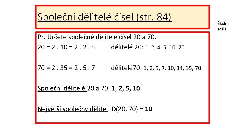 Společní dělitelé čísel (str. 84) Př. Určete společné dělitele čísel 20 a 70. 20 Společní dělitelé čísel (str. 84) Př. Určete společné dělitele čísel 20 a 70. 20