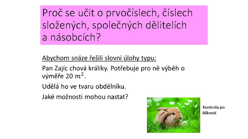 Proč se učit o prvočíslech, číslech složených, společných dělitelích a násobcích? • 1 m Proč se učit o prvočíslech, číslech složených, společných dělitelích a násobcích? • 1 m