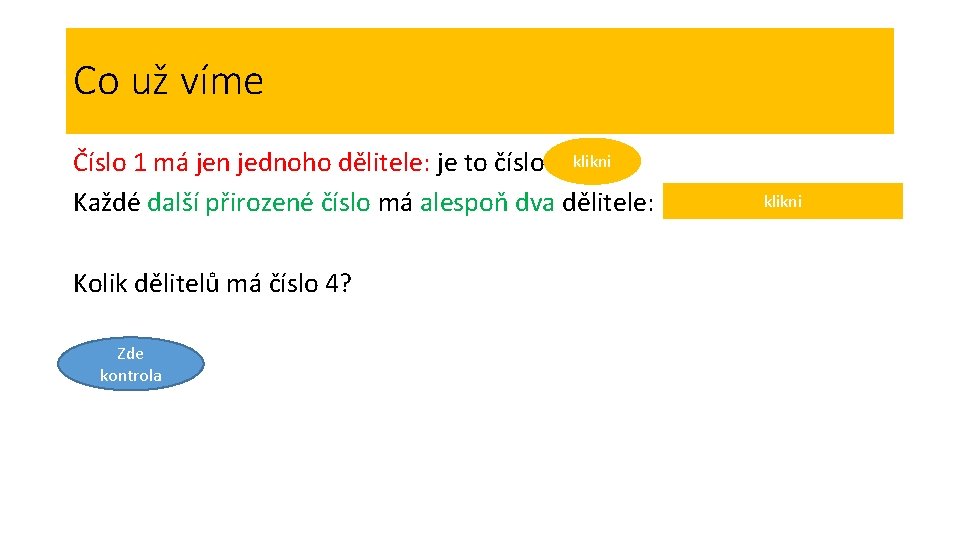 Co už víme Číslo 1 má jen jednoho dělitele: je to číslo 1. klikni Co už víme Číslo 1 má jen jednoho dělitele: je to číslo 1. klikni