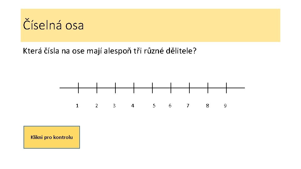 Číselná osa Která čísla na ose mají alespoň tři různé dělitele? 1 4, 6, Číselná osa Která čísla na ose mají alespoň tři různé dělitele? 1 4, 6,