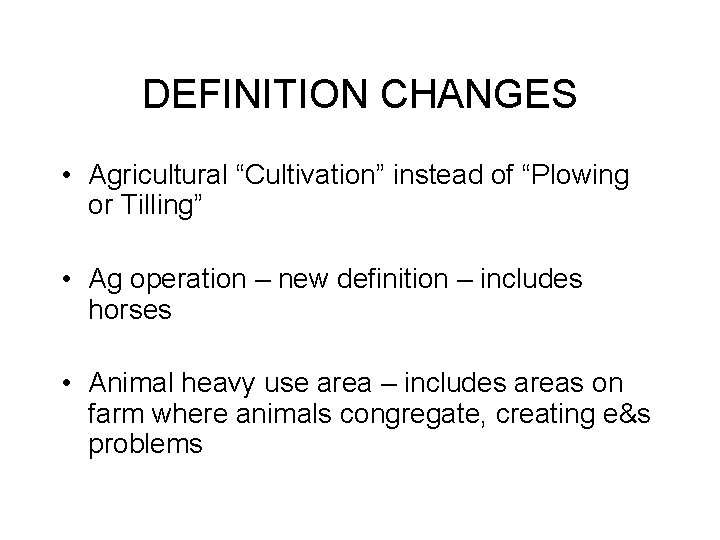 DEFINITION CHANGES • Agricultural “Cultivation” instead of “Plowing or Tilling” • Ag operation –