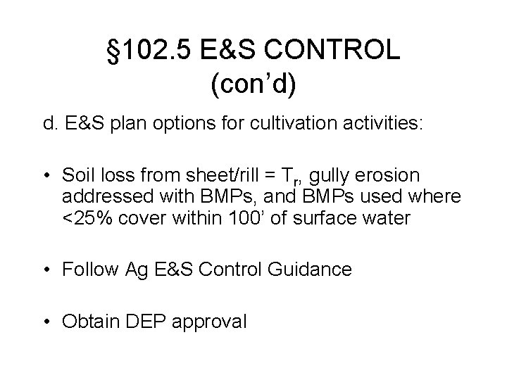 § 102. 5 E&S CONTROL (con’d) d. E&S plan options for cultivation activities: •