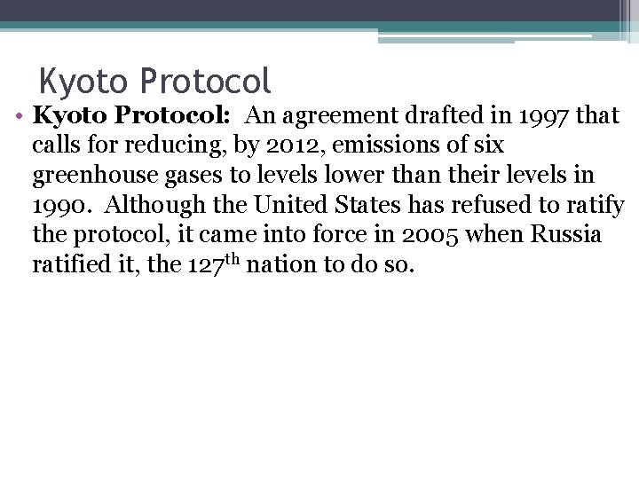 Kyoto Protocol • Kyoto Protocol: An agreement drafted in 1997 that calls for reducing,