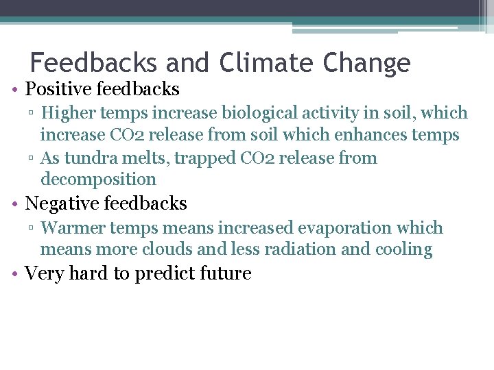 Feedbacks and Climate Change • Positive feedbacks ▫ Higher temps increase biological activity in