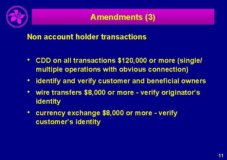Amendments (3) Non account holder transactions • CDD on all transactions $120, 000 or