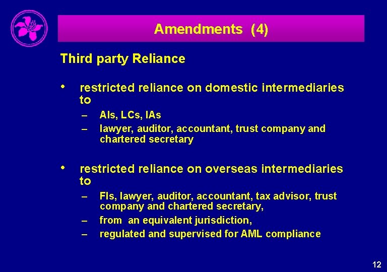 Amendments (4) Third party Reliance • restricted reliance on domestic intermediaries to – –