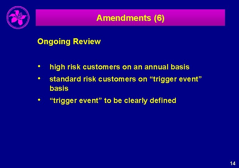 Amendments (6) Ongoing Review • high risk customers on an annual basis • standard