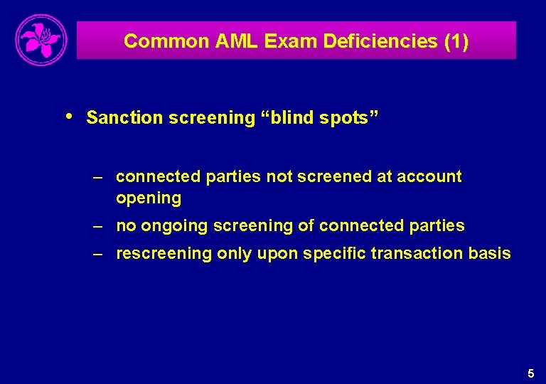 Common AML Exam Deficiencies (1) • Sanction screening “blind spots” – connected parties not