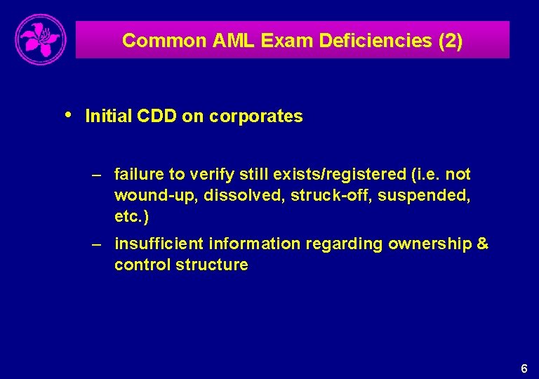 Common AML Exam Deficiencies (2) • Initial CDD on corporates – failure to verify