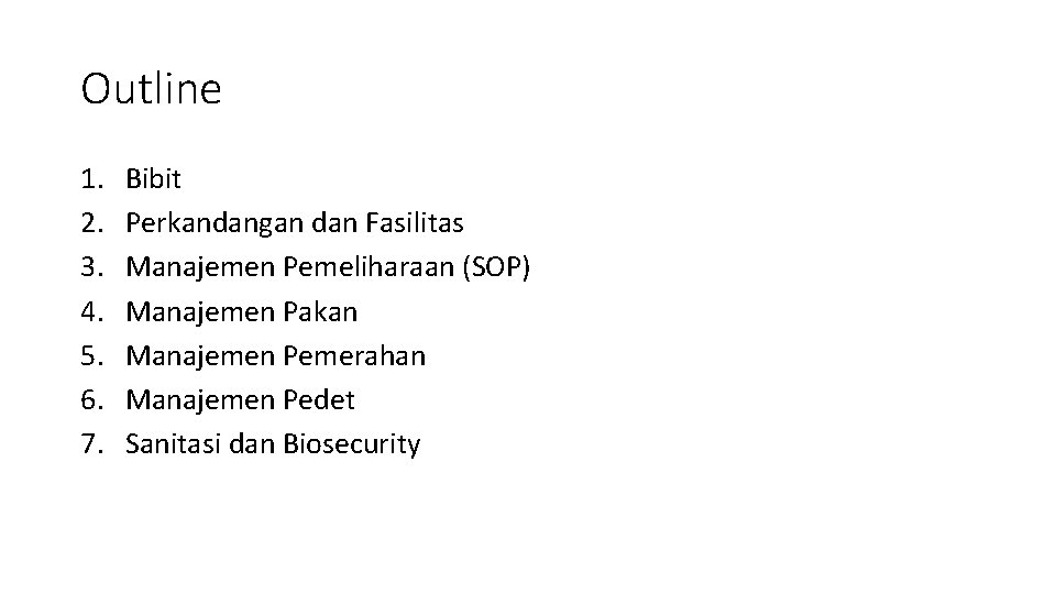 Outline 1. 2. 3. 4. 5. 6. 7. Bibit Perkandangan dan Fasilitas Manajemen Pemeliharaan
