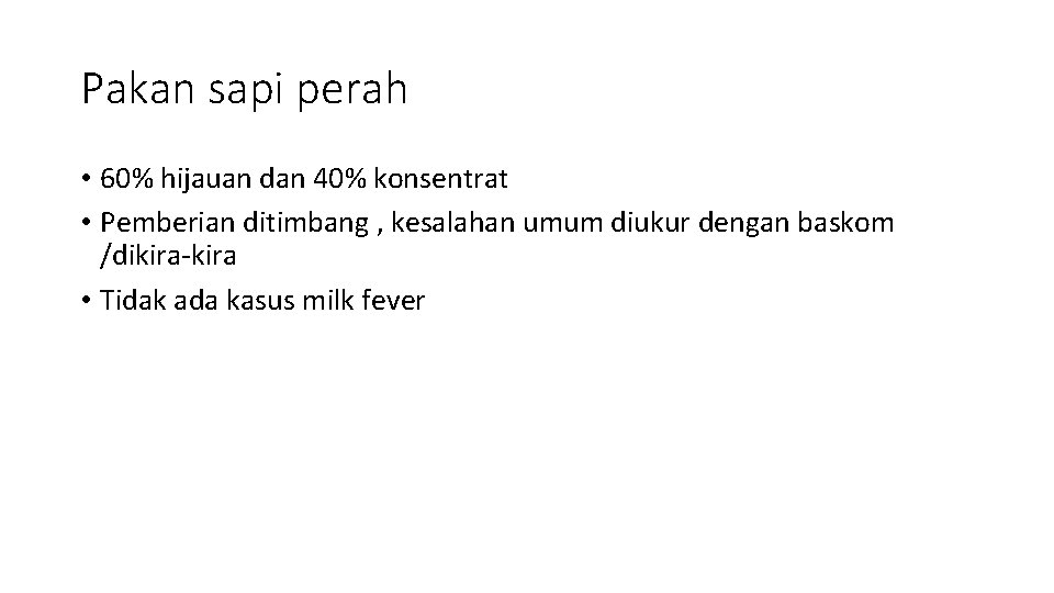 Pakan sapi perah • 60% hijauan dan 40% konsentrat • Pemberian ditimbang , kesalahan