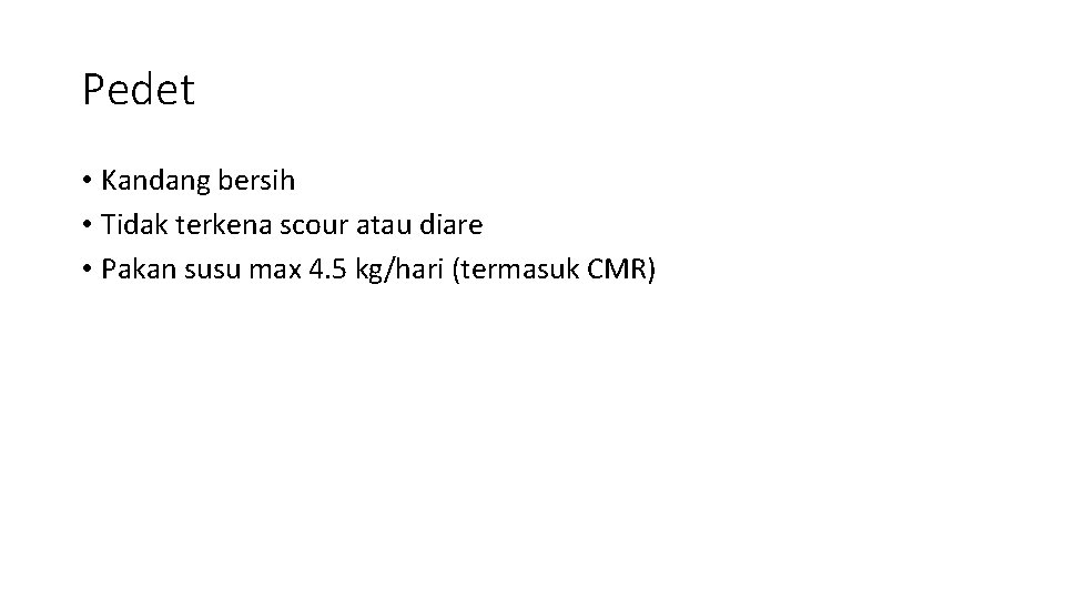 Pedet • Kandang bersih • Tidak terkena scour atau diare • Pakan susu max