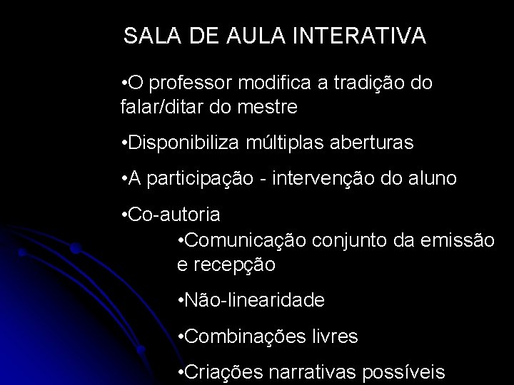 SALA DE AULA INTERATIVA • O professor modifica a tradição do falar/ditar do mestre SALA DE AULA INTERATIVA • O professor modifica a tradição do falar/ditar do mestre
