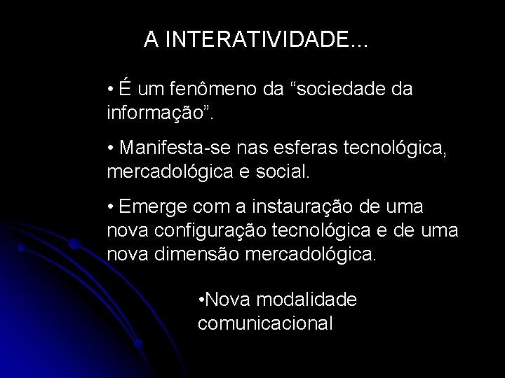 A INTERATIVIDADE. . . • É um fenômeno da “sociedade da informação”. • Manifesta-se A INTERATIVIDADE. . . • É um fenômeno da “sociedade da informação”. • Manifesta-se
