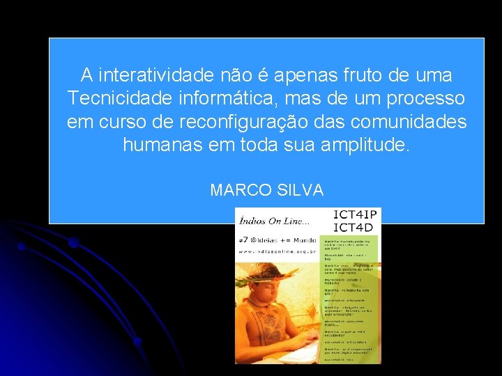 A interatividade não é apenas fruto de uma Tecnicidade informática, mas de um processo A interatividade não é apenas fruto de uma Tecnicidade informática, mas de um processo