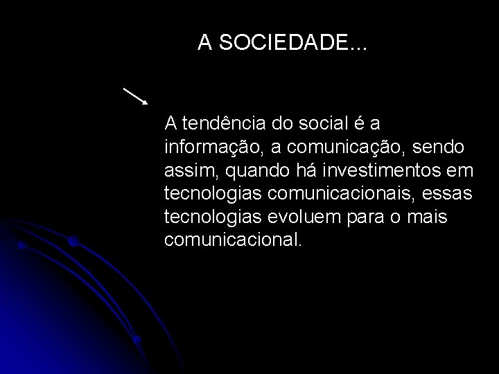 A SOCIEDADE. . . A tendência do social é a informação, a comunicação, sendo A SOCIEDADE. . . A tendência do social é a informação, a comunicação, sendo