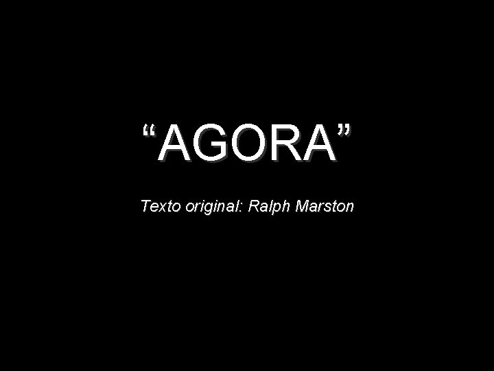 “AGORA” Texto original: Ralph Marston 