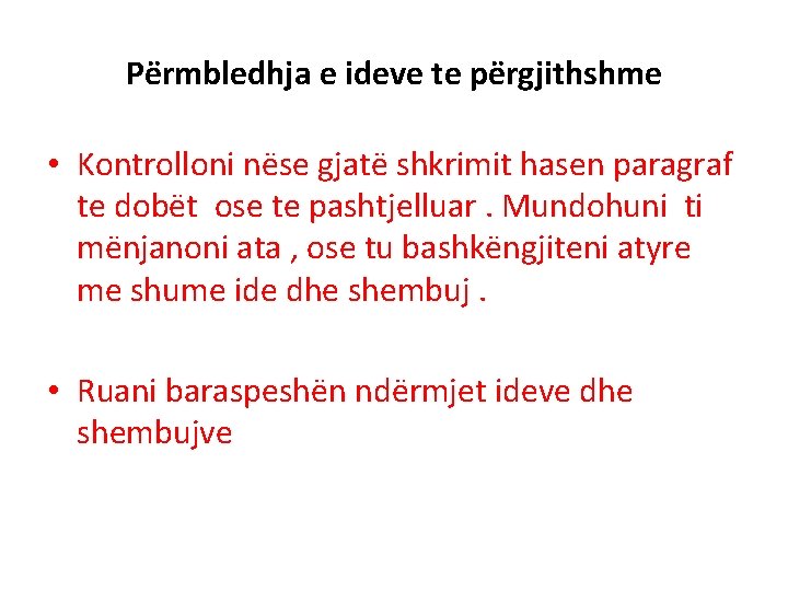 Përmbledhja e ideve te përgjithshme • Kontrolloni nëse gjatë shkrimit hasen paragraf te dobët